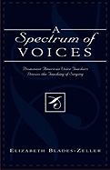 A Spectrum of Voices: Prominent American Voice Teachers Discuss the Teaching of Singing