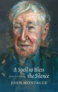 A Spell to Bless the Silence: Selected Poems