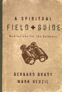 A Spiritual Field Guide: Meditations for the Outdoors - Brady, Bernard V, and Neuzil, Mark, Dr.