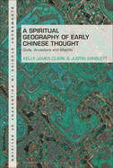 A Spiritual Geography of Early Chinese Thought: Gods, Ancestors, and Afterlife