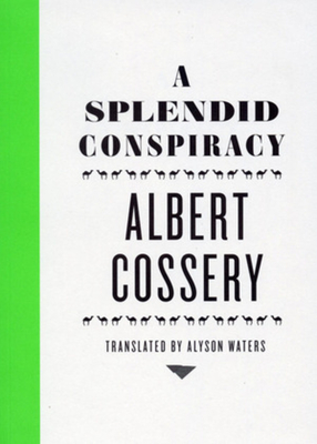 A Splendid Conspiracy - Cossery, Albert, and Waters, Alyson (Editor)