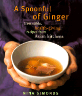 A Spoonful of Ginger: Irresistible, Health-Giving Recipes from Asian Kitchens - Simonds, Nina (Introduction by), and Simonds, Han-Zhu, and Da Costa, Beatriz (Photographer)