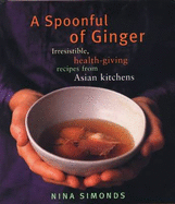 A Spoonful of Ginger: Irresistible, Health-giving Recipes from Asian Kitchens