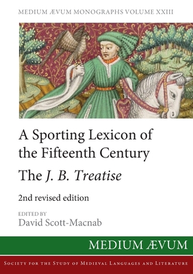 A Sporting Lexicon of the Fifteenth Century: The J.B. Treatise - Scott-Macnab, David (Editor)