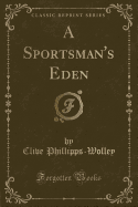 A Sportsman's Eden (Classic Reprint)