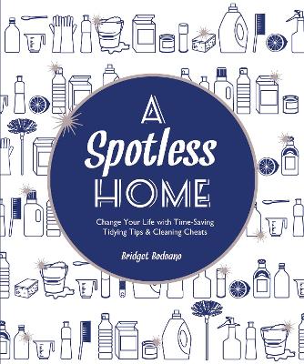 A Spotless Home: Change Your Life with Time-Saving Tidying Tips & Cleaning Cheats - Bodoano, Bridget