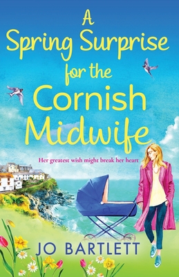 A Spring Surprise For The Cornish Midwife: A heartwarming instalment in the Cornish Midwives series - Jo Bartlett