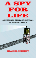 A Spy for Life: A Personal Story of Survival in War and Peace