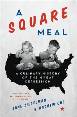 A Square Meal: A Culinary History of the Great Depression - Ziegelman, Jane, and Coe, Andrew