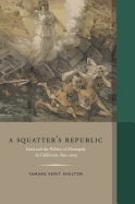 A Squatter's Republic: The Opposition to Land Monopoly in California and the Nation, 1850???1900