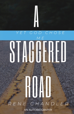 A Staggered Road: Yet God Chose Me - Chandler, Rene