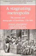 A Stagnating Metropolis: The Economy and Demography of Stockholm, 1750-1850