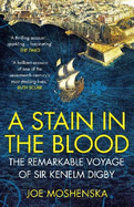 A Stain in the Blood: The Remarkable Voyage of Sir Kenelm Digby
