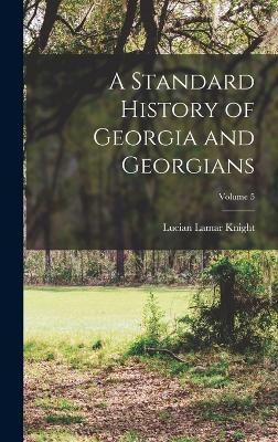 A Standard History of Georgia and Georgians; Volume 5 - Knight, Lucian Lamar