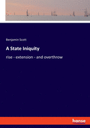 A State Iniquity: rise - extension - and overthrow