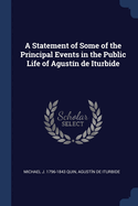 A Statement of Some of the Principal Events in the Public Life of Agust?n de Iturbide