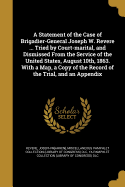 A Statement of the Case of Brigadier-General Joseph W. Revere: tried by court-marital, and dismissed from the service of the United States, August 10th, 1863. With a map, a copy of the record of the trial, and an appendix