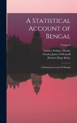 A Statistical Account of Bengal: A Statistical Account Of Bengal; Volume 6 - Hunter, William Wilson, and Kisch, Hermann Michael, and MacKie, Andrew Wallace