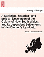 A Statistical, Historical, and Political Description of the Colony of New South Wales: And Its Dependent Settlements in Van Diemen's Land