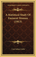 A Statistical Study of Eminent Women (1913)
