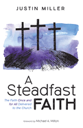 A Steadfast Faith: The Faith Once and for All Delivered to the Church