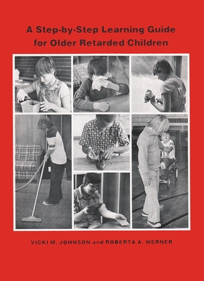 A Step-By Step Learning Guide for Older Retarded Children - Johnson, Vicki M, and Werner, Roberta A