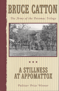 A Stillness at Appomattox: The Army of the Potomac Trilogy (Pulitzer Prize Winner)