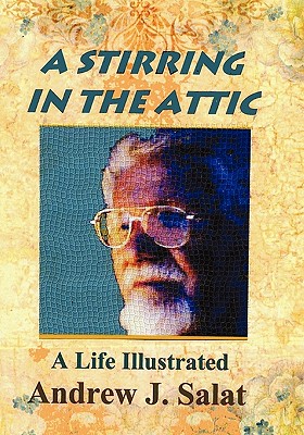 A Stirring in the Attic: A Life Illustrated - Salat, Andrew J