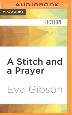 A Stitch and a Prayer - Gibson, Eva, and Kaplan, Reay (Read by)