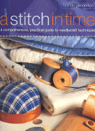 A Stitch in Time: A Comprehensive, Practical Guide to Needlecraft Techniques - Ganderton, Lucinda