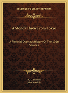 A Stone's Throw from Tokyo: A Pictorial Overseas History of the 101st Seabees