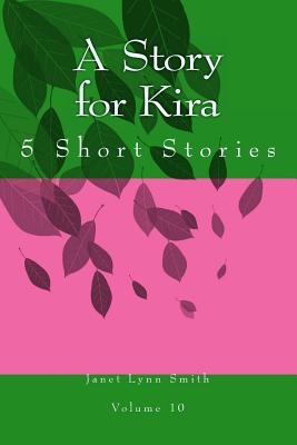 A Story for Kira: 5 Short Stories - Smith, Janet Lynn