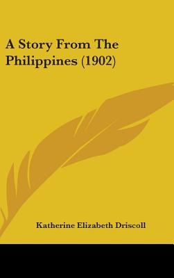 A Story From The Philippines (1902) - Driscoll, Katherine Elizabeth