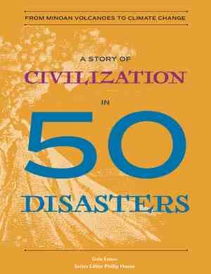 A Story of Civilization in 50 Disasters: From the Minoan Volcano to Climate Change - Eaton, Gale, and Hoose, Phillip (Editor)