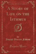 A Story of Life on the Isthmus (Classic Reprint)