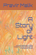 A Story of Light: A Simple Exploration of the Creation and Dynamics of This Universe and Others