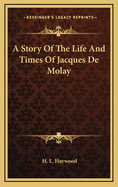 A Story of the Life and Times of Jacques de Molay