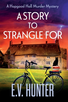 A Story to Strangle For: A BRAND NEW gripping cozy mystery full of twists and turns from E V Hunter for 2024 - Hunter, E.V.
