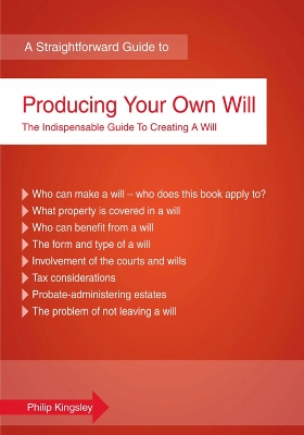 A Straightforward Guide To Producing Your Own Will: Revised Edition - Kingsley, Philip