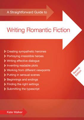 A Straightforward Guide To Writing Romantic Fiction - Walker, Kate
