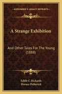 A Strange Exhibition: And Other Tales For The Young (1888)