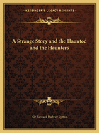 A Strange Story and the Haunted and the Haunters