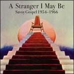 A  Stranger I May Be: Savoy Gospel 1954-1966