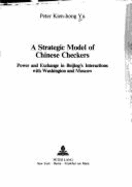 A Strategic Model of Chinese Checkers: Power and Exchange in Beijing's Interactions with Washington and Moscow - Yu, Peter Kien-Hong