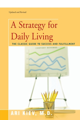 A Strategy for Daily Living: The Classic Guide to Success and Fulfillment - Kiev, Ari