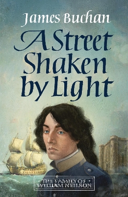 A Street Shaken by Light: The Story of William Neilson, Volume I - Buchan, James