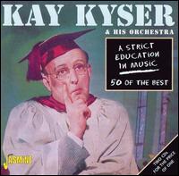 A Strict Education in Music: 50 of the Best - Kay Kyser