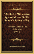 A Strike of Millionaires Against Miners or the Story of Spring Valley: An Open Letter to the Millionaires (1890)