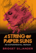 A String of Paper Suns: An Experimental Memoir