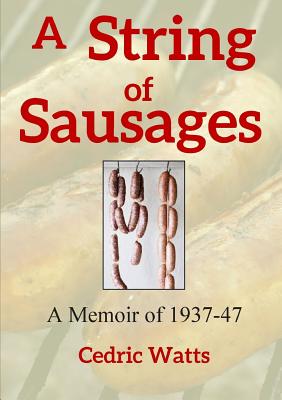 A String of Sausages: A Memoir of 1937-47 - Watts, Cedric